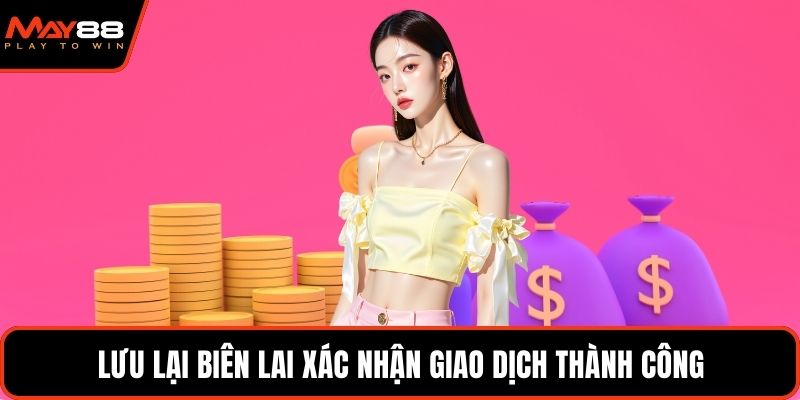Lưu lại biên lai xác nhận giao dịch thành công