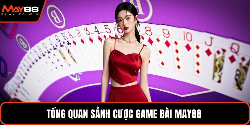 Tổng quan sảnh cược game bài May88
